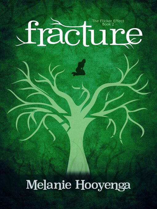 Title details for Fracture (The Flicker Effect, Book 2) by Melanie Hooyenga - Available